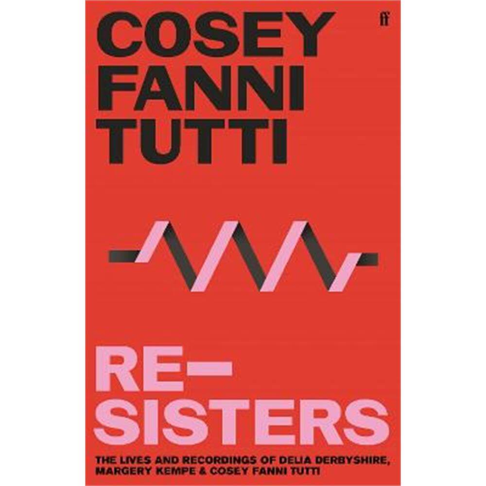 Re-Sisters: The Lives and Recordings of Delia Derbyshire, Margery Kempe and Cosey Fanni Tutti (Hardback)